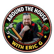 Podcast Around the House with Eric G®: Home Improvement Remodeling & DIY