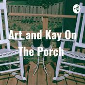 Podcast Art and Kay On The Porch