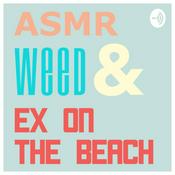 Podcast ASMR, Weed, & Ex on the Beach