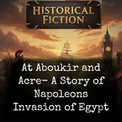 Podcast At Aboukir and Acre- A Story of Napoleons Invasion of Egypt