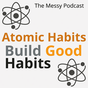Podcast Atomic Habits by James Clear, Book Summary, The Messy Podcast, English