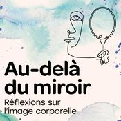 Podcast Au-delà du miroir : réflexions sur l'image corporelle