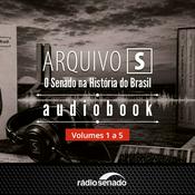 Podcast Audiobook Arquivo S – O Senado na História do Brasil: Volumes 1 a 5