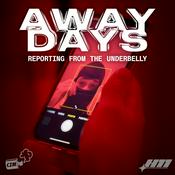 Podcast Away Days Podcast: Reporting from the Underbelly