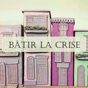Podcast Bâtir la crise