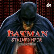 Podcast Batman: Stained Heir