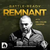 Podcast Battle Ready Remnant with Dr. Caleb Cooper