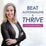 Podcast Beat Autoimmune & Thrive! with Palmer Kippola