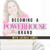 Podcast Becoming A Powerhouse Brand