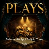 Podcast Belinda: An April Folly in Three Acts