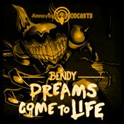 Podcast Bendy: Dreams Come To Life