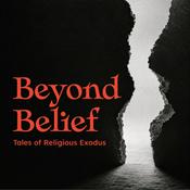 Podcast Beyond Belief: Tales of Religious Exodus
