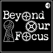Podcast Beyond Our Focus