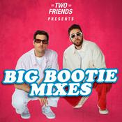 Podcast Two Friends Big Bootie Mixes