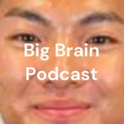 Podcast Big Brain Podcast