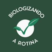 Podcast Biologizando a Rotina