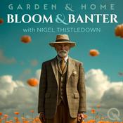 Podcast Bloom and Banter - Garden & Home