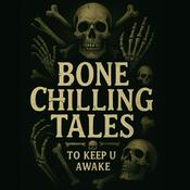 Podcast Bone Chilling Tales To Keep You Awake
