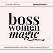 Podcast BOSS WOMEN MAGIC UNFILTERED