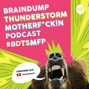 Podcast BrainDumpThunderStormMotherF#$ckin Podcast
