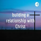 Podcast building a relationship with Christ