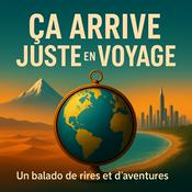 Podcast Ça arrive juste en voyage