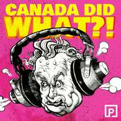 Podcast Canada Did What?!