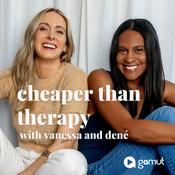 Podcast Cheaper Than Therapy with Vanessa and Dené