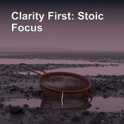 Podcast Clarity First | Stoic Wisdom for Laser Focus