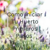 Podcast Como Iniciar Tu Huerto Primeros Pasos