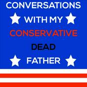 Podcast Conversations with my Conservative Dead Father
