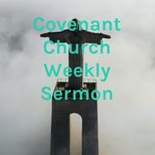 Podcast Covenant Church Weekly Sermon
