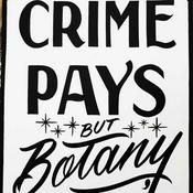 Podcast Crime Pays But Botany Doesn't