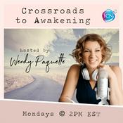 Podcast Crossroads To Awakening with Wendy Paquette