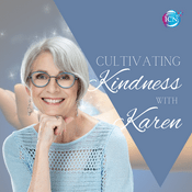 Podcast Cultivating Kindness with Karen
