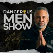 Podcast Dangerous Men Show with Dr. Keith Johnson