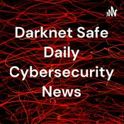 Podcast Darknet Safe Daily Cybersecurity News