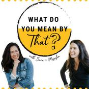 Podcast What Do You Mean By That?