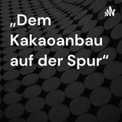 Podcast „Dem Kakaoanbau auf der Spur“