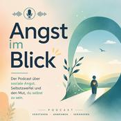 Podcast Angst im Blick - Der Podcast über soziale Angst, Selbstzweifel und den Mut, du selbst zu sein.