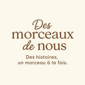 Podcast Des morceaux de nous. Des histoires , un morceau à la fois.