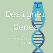Podcast Designer Genes: A Conversation about CRISPR