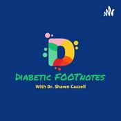 Podcast Diabetic FOOTnotes With Dr. Shawn Cazzell