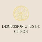 Podcast Discussion et Jus de citron
