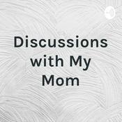 Podcast Discussions with My Mom