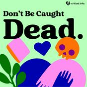 Podcast Don't Be Caught Dead: Grief, Loss, Death Literacy and Getting Prepared