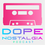 Podcast Dope Nostalgia
