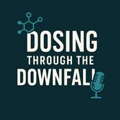 Podcast Dosing Through the Downfall