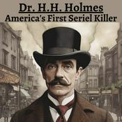 Podcast Dr. H.H. Holmes - America's First Serial Killer