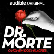 Podcast Dr. Morte: O Homem dos Milagres